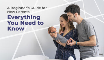 A Beginner’s Guide for New Parents: Everything You Need to Know