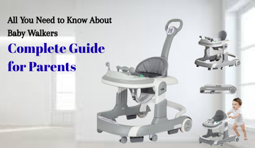 All You Need to Know About Baby Walkers: The Ultimate Guide for Parents