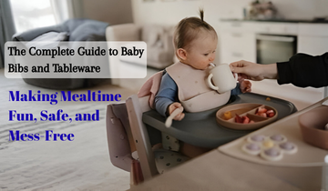 Complete Guide to Baby Bibs and Tableware: Making Mealtime Fun, Safe, and Mess-Free